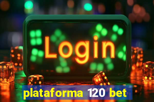 plataforma 120 bet